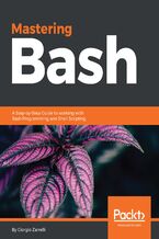 Okładka - Mastering Bash. A Step-by-Step Guide to working with Bash Programming and Shell Scripting - Giorgio Zarrelli