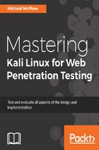 Okładka - Mastering Kali Linux for Web Penetration Testing. The ultimate defense against complex organized threats and attacks - Michael McPhee
