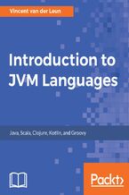 Okładka - Introduction to JVM Languages. Get familiar with the world of Java, Scala, Clojure, Kotlin, and Groovy - Ramasubramanian Sankar, Vincent van der Leun