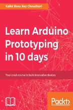 Okładka - Learn Arduino Prototyping in 10 days. Your crash course to build innovative devices - Kallol Bosu Roy Choudhuri