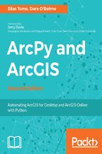 Okładka - ArcPy and ArcGIS. Automating ArcGIS for Desktop and ArcGIS Online with Python - Second Edition - Silas Toms, Jerry Davis, Dara OBeirne