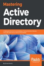 Okładka - Mastering Active Directory. Understand the Core Functionalities of Active Directory Services Using Microsoft Server 2016 and PowerShell - Dishan Francis
