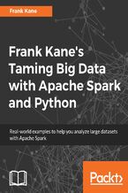 Okładka - Frank Kane's Taming Big Data with Apache Spark and Python. Real-world examples to help you analyze large datasets with Apache Spark - Frank Kane
