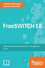 Okładka - FreeSWITCH 1.8. Get to grips with VoIP and WebRTC communication and quickly build robust telephony systems with FreeSWITCH - Giovanni Maruzzelli, Anthony Minessale II