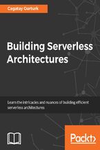 Okładka - Building Serverless Architectures. Unleash the power of AWS Lambdas for your applications - Cagatay Gurturk