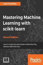 Okładka - Mastering Machine Learning with scikit-learn. Apply effective learning algorithms to real-world problems using scikit-learn - Second Edition - Gavin Hackeling