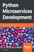 Okładka - Python Microservices Development. Build, test, deploy, and scale microservices in Python - Tarek Ziadé
