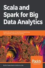 Okładka - Scala and Spark for Big Data Analytics. Explore the concepts of functional programming, data streaming, and machine learning - Sridhar Alla, Md. Rezaul Karim