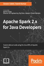 Okładka - Apache Spark 2.x for Java Developers. Explore big data at scale using Apache Spark 2.x Java APIs - Sumit Kumar, Sourav Gulati