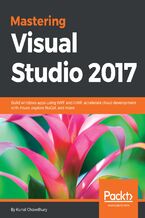 Okładka - Mastering Visual Studio 2017. Build windows apps using WPF and UWP, accelerate cloud development with Azure,  explore NuGet, and more - Kunal Chowdhury