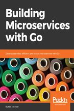Okładka - Building Microservices with Go. Develop seamless, efficient, and robust microservices with Go - Nic Jackson
