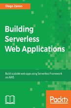 Okładka - Building Serverless Web Applications. Develop scalable web apps using the Serverless Framework on AWS - Diego Zanon