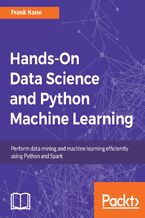 Okładka - Hands-On Data Science and Python Machine Learning. Perform data mining and machine learning efficiently using Python and Spark - Frank Kane
