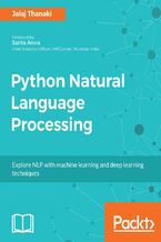 Okładka - Python Natural Language Processing. Advanced machine learning and deep learning techniques for natural language processing - Jalaj Thanaki
