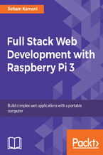 Okładka - Full Stack Web Development with Raspberry Pi 3. Build complex web applications with a portable computer - Soham Kamani