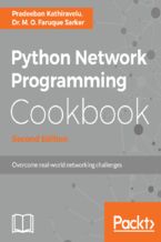 Okładka - Python Network Programming Cookbook. Practical solutions to overcome real-world networking challenges - Second Edition - Pradeeban Kathiravelu, Dr. M. O. Faruque Sarker