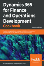 Okładka - Dynamics 365 for Finance and Operations Development Cookbook. Recipes to explore forms, look-ups and different integrations like Power BI and MS Office for your business solutions - Fourth Edition - Abhimanyu Singh, Deepak Agarwal