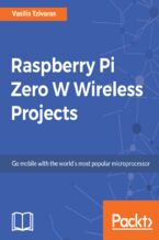 Okładka - Raspberry Pi Zero W Wireless Projects. Go mobile with the world's most popular microprocessor - Vasilis Tzivaras