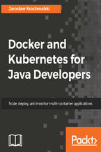 Okładka - Docker and Kubernetes for Java Developers. Scale, deploy, and monitor multi-container applications - Jaroslaw Krochmalski, Jarosław Krochmalski