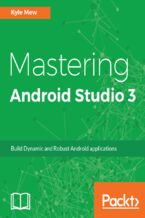 Okładka - Mastering Android Studio 3. Build Dynamic and Robust Android applications - Kyle Mew