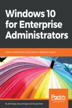 Okładka - Windows 10 for Enterprise Administrators. Modern Administrators' guide based on Redstone 3 version - Jeff Stokes, Manuel Singer, Richard Diver
