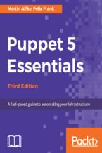 Okładka - Puppet 5 Essentials Third Edition. A fast-paced guide to automating your infrastructure - Third Edition - Felix Frank, Martin Alfke