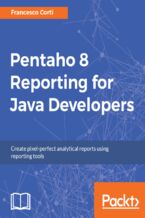 Okładka - Pentaho 8 Reporting for Java Developers. Create pixel-perfect analytical reports using reporting tools - Francesco Corti