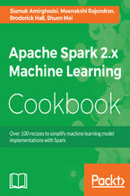 Okładka - Apache Spark 2.x Machine Learning Cookbook. Over 100 recipes to simplify machine learning model implementations with Spark - Siamak Amirghodsi, Mohammed Guller, Shuen Mei, Meenakshi Rajendran, Broderick Hall