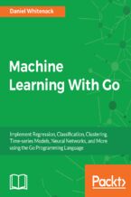 Okładka - Machine Learning With Go. Implement Regression, Classification, Clustering, Time-series Models, Neural Networks, and More using the Go Programming Language - Joseph Langstaff Whitenack, Richard Townsend