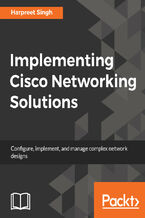 Okładka - Implementing Cisco Networking Solutions. Configure, implement, and manage complex network designs - Harpreet Singh