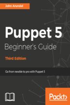 Okładka - Puppet 5 Beginner???s Guide. Go from newbie to pro with Puppet 5 - Third Edition - John Arundel