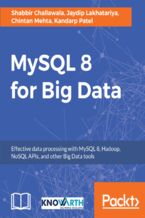 Okładka - MySQL 8 for Big Data. Effective data processing with MySQL 8, Hadoop, NoSQL APIs, and other Big Data tools - Jaydip Lakhatariya, Chintan Mehta, Shabbir Challawala, Nikunj Ranpura, Kandarp Patel