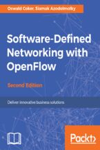 Okładka - Software-Defined Networking with OpenFlow. Deliver innovative business solutions - Second Edition - Oswald Coker, SIAMAK AZODOLMOLKY