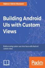 Okładka - Building Android UIs with Custom Views. Build amazing custom user interfaces with Android custom views - Raimon Rafols Montane