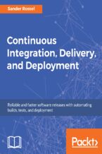 Okładka - Continuous Integration, Delivery, and Deployment. Reliable and faster software releases with automating builds, tests, and deployment - Sander Rossel