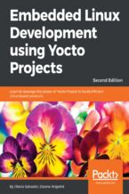 Okładka - Embedded Linux Development using Yocto Projects. Learn to leverage the power of Yocto Project to build efficient Linux-based products - Second Edition - Otavio Salvador, Daiane Angolini