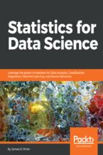 Okładka - Statistics for Data Science. Leverage the power of statistics for Data Analysis, Classification, Regression, Machine Learning, and Neural Networks - James C. Mott, Rajprasath Subramanian, Shaikh Salamatullah, James D. Miller , Vijayakumar Ramdoss