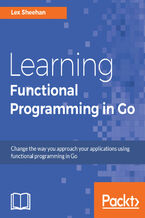 Okładka - Learning Functional Programming in Go. Change the way you approach your applications using functional programming in Go - Lex Sheehan