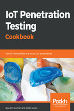 Okładka - IoT Penetration Testing Cookbook. Identify vulnerabilities and secure your smart devices - Aaron Guzman, Aditya Gupta