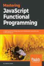 Okładka - Mastering JavaScript Functional Programming. In-depth guide for writing robust and maintainable JavaScript code in ES8 and beyond - Federico Kereki