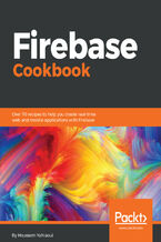 Okładka - Firebase Cookbook. Over 70 recipes to help you create real-time web and mobile applications with Firebase - Houssem Yahiaoui
