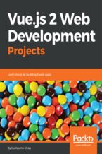 Okładka - Vue.js 2 Web Development Projects. Learn Vue.js by building 6 web apps - CHAU GUILLAUME