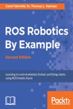 Okładka - ROS Robotics By Example. Learning to control wheeled, limbed, and flying robots using ROS Kinetic Kame - Second Edition - Lentin Joseph, Carol Fairchild, Dr. Thomas L. Harman