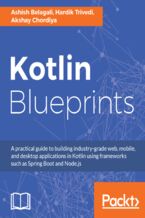 Okładka - Kotlin Blueprints. A practical guide to building industry-grade web, mobile, and desktop applications in Kotlin using frameworks such as Spring Boot and Node.js - Ashish Belagali, Akshay Chordiya, Hardik Trivedi