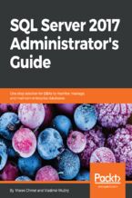 Okładka - SQL Server 2017 Administrator's Guide. One stop solution for DBAs to monitor, manage, and maintain enterprise databases - Marek Chmel