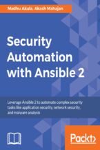 Okładka - Security Automation with Ansible 2. Leverage Ansible 2 to automate complex security tasks like application security, network security, and malware analysis - Akash Mahajan, MADHU AKULA