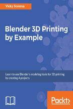Okładka - Blender 3D Printing by Example. Learn to use Blender's modeling tools for 3D printing by creating 4 projects - Vicky Somma