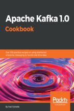 Okładka - Apache Kafka 1.0 Cookbook. Over 100 practical recipes on using distributed enterprise messaging to handle real-time data - Raúl Estrada