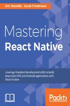 Okładka - Mastering React Native. Learn Once, Write Anywhere - Eric Masiello, Jacob Friedmann