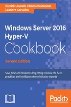 Okładka - Windows Server 2016 Hyper-V Cookbook. Save time and resources by getting to know the best practices and intelligence from industry experts - Second Edition - Charbel Nemnom, Leandro Eduardo S Carvalho, Patrick Lownds, Leandro Carvalho
